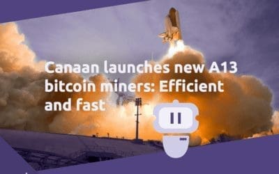 Canaan launches new A13 bitcoin miners: Efficient and fast