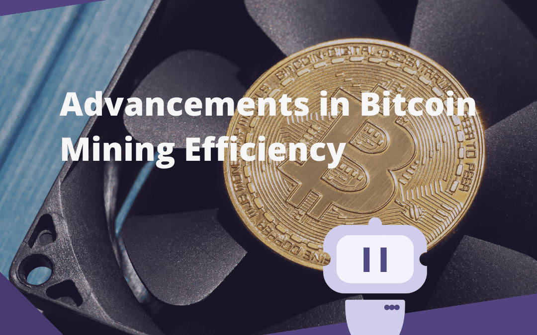 Advancements in Bitcoin Mining Efficiency